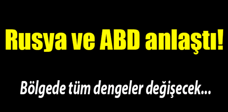 Rusya ve ABD anlaştı