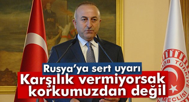 Rusya’yı uyardı: 'Karşılık vermiyorsak korkumuzdan değil'