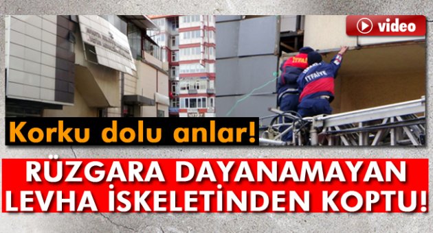 Rüzgarda sallanan dev levha yürekleri ağza getirdi