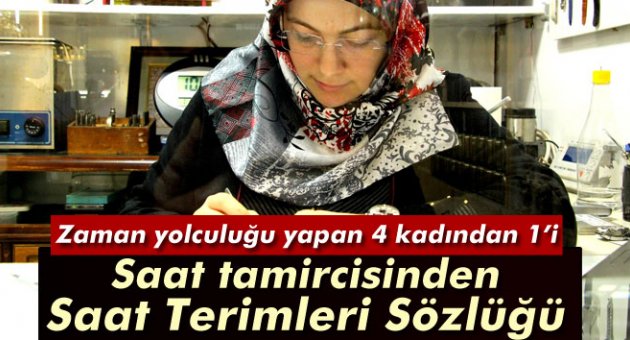 Saat tamircisi kadından 'Saat Terimleri Sözlüğü'