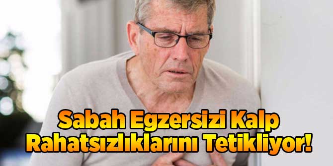 Sabah Egzersizi Kalp Rahatsızlıklarını Tetikliyor!