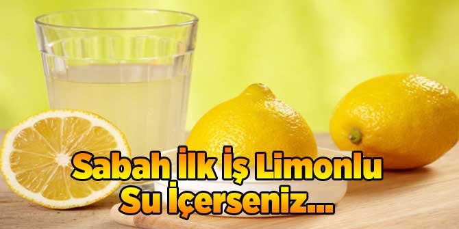 Sabah İlk İş Limonlu Su İçerseniz...