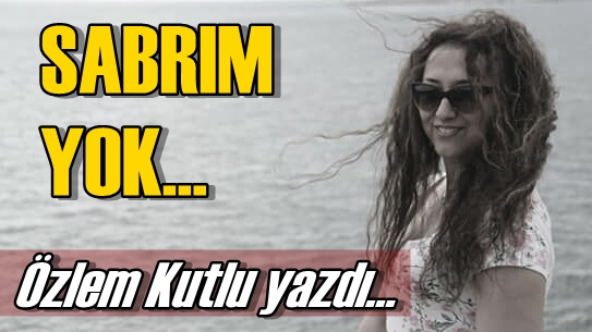 Sabrım Yok...