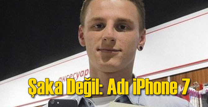 Şaka Değil: Bu Adamın Adı iPhone 7