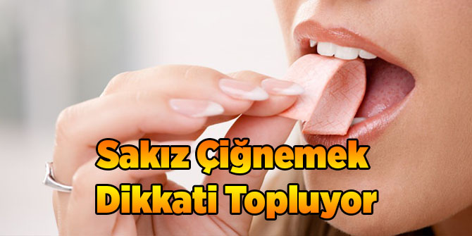 Sakız Çiğnemek Dikkati Topluyor