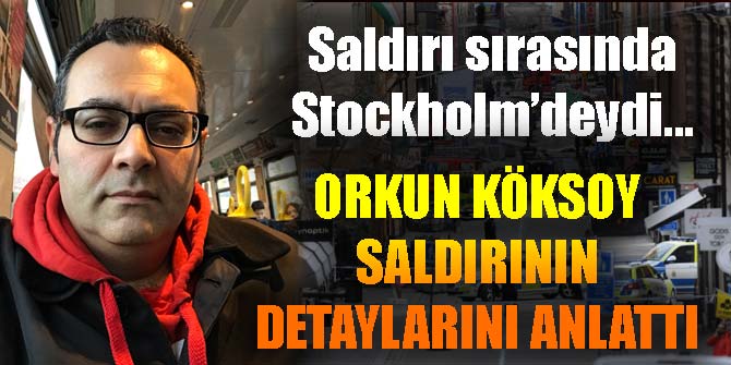 Saldırı sırasında Stockholm'deydi... Köksoy o saldırıyı değerlendirdi