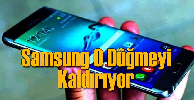 Samsung Telefonlardan O Düğmeyi Kaldırıyor
