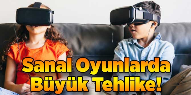 Sanal Oyunlarda Büyük Tehlike!