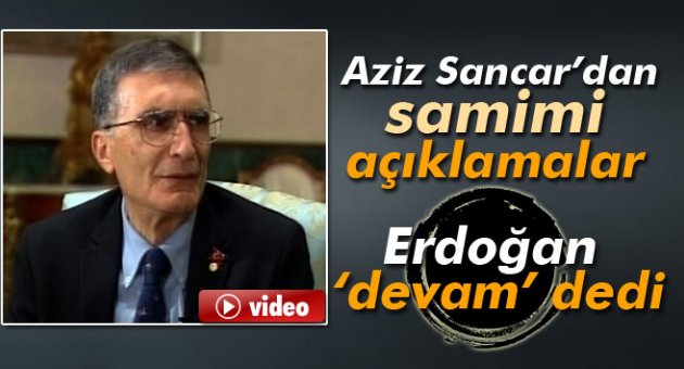 Sancar’dan samimi açıklamalar
