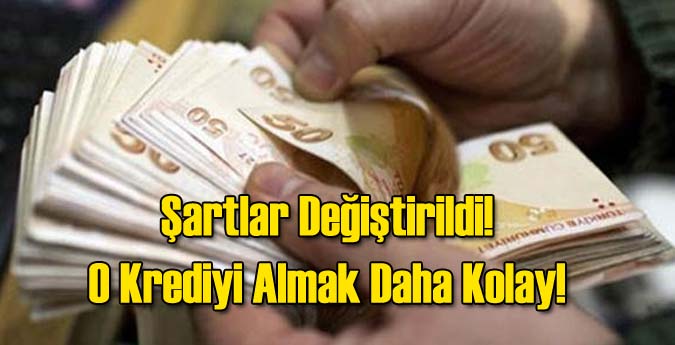 Şartlar Değiştirildi! O Krediyi Almak Daha Kolay!