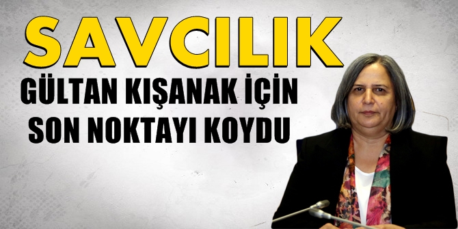 Savcılık Gültan Kışanak için son noktayı koydu