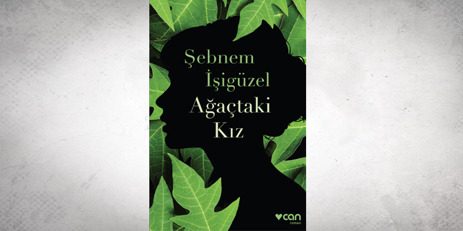 Şebnem İşigüzel’den, cıvıl cıvıl diliyle soluksuz okunan bir roman: Ağaçtaki Kız