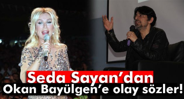 Seda Sayan’dan Okan Bayülgen’e olay sözler