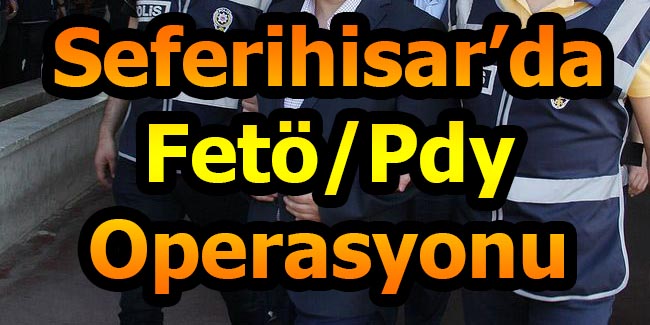 Seferihisar’da Fetö/Pdy Operasyonu