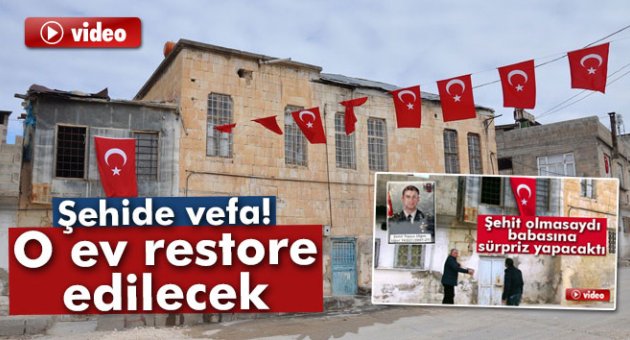 Şehide vefa! O ev restore edilecek