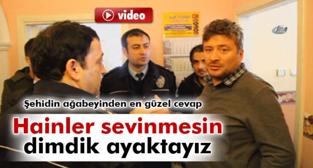 Şehidin polis ağabeyi: 'Dimdik ayaktayız'