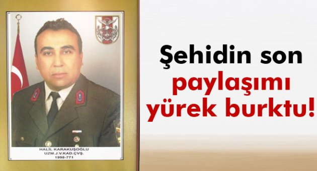 Şehidin sosyal medyadaki paylaşımı yürek dağladı