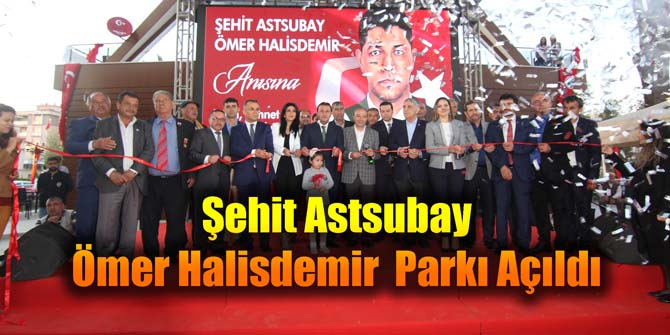 Şehit Astsubay Ömer Halisdemir Parkı Açıldı