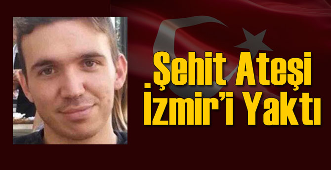 Şehit Ateşi İzmir'i Yaktı