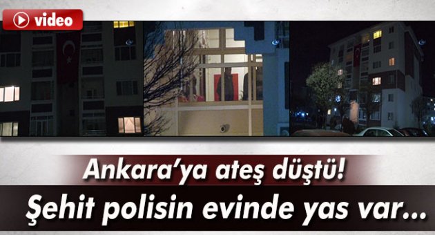 Şehit polisin Başkent’teki evine ateş düştü