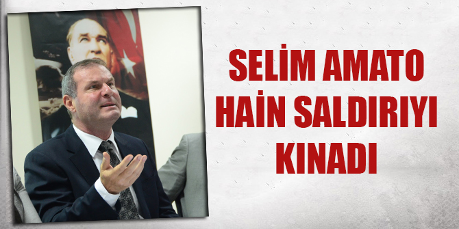 Selim Amato, terörü lanetledi