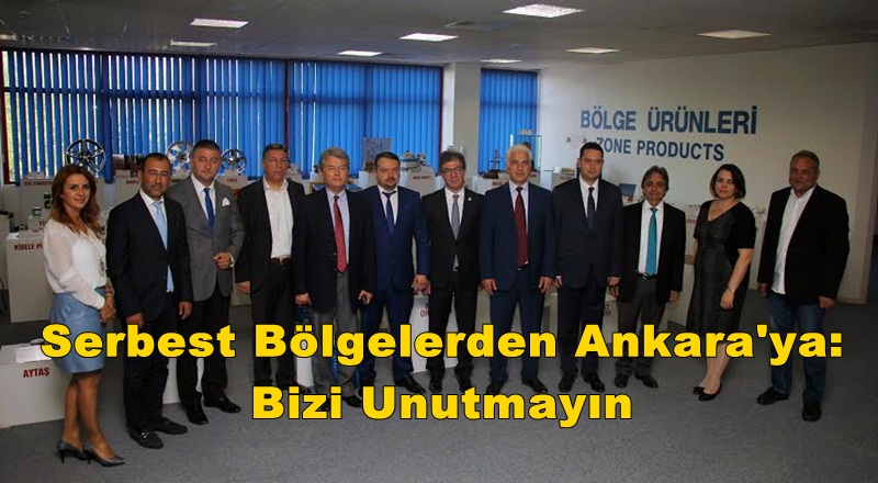 Serbest Bölgeler Sanayici ve İş Adamlarından Ankara'ya: Bizi Unutmayın