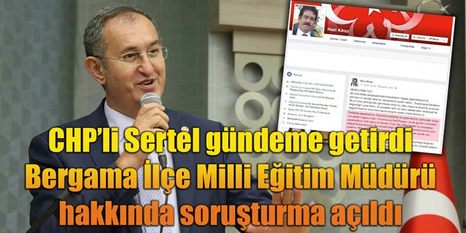 Sertel gündeme getirdi Bergama İlçe Milli Eğitim Müdürü hakkında soruşturma açıldı