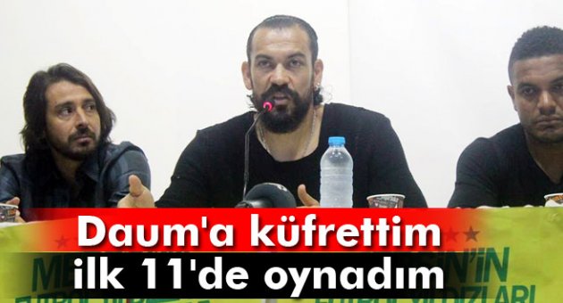Servet Çetin: Daum&#039;a küfrettim ilk 11&#039;de oynadım