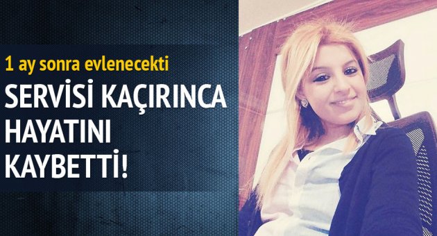 Servisi kaçırınca hayatını kaybetti!