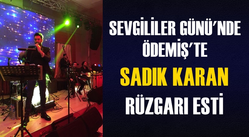 Sevgililer Günü'nde Ödemiş'te Sadık Karan rüzgarı esti
