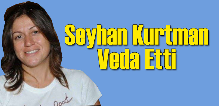 Seyhan Kurtman Veda Etti