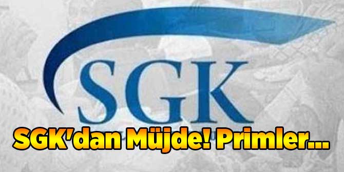 SGK'dan Müjde! Primler...