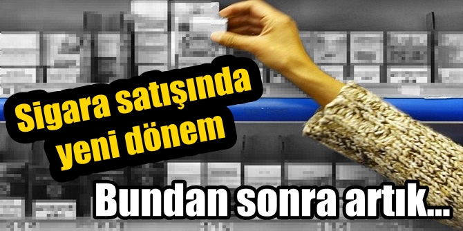 Sigara satışında yeni dönem! Bundan sonra artık...