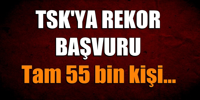 Silahlı kuvvetlere rekor başvuru! Tam 55 bin kişi