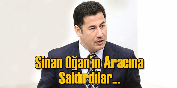 Sinan Oğan&#039;ın Aracına Saldırı