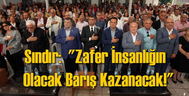 Sındır:  Zafer İnsanlığın Olacak Barış Kazanacak!