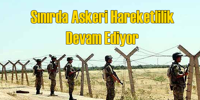 Sınırda askeri hareketlilik!