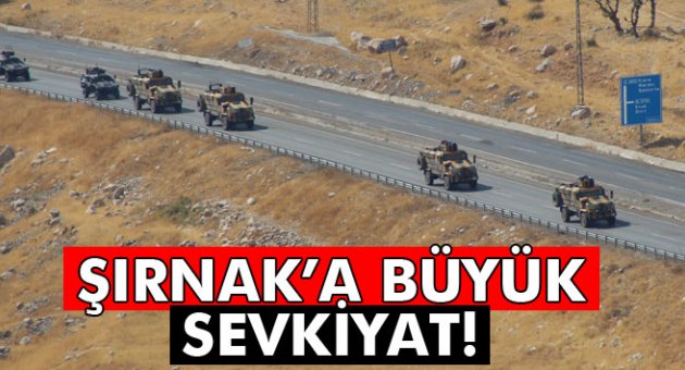 Şırnak'a büyük sevkiyat
