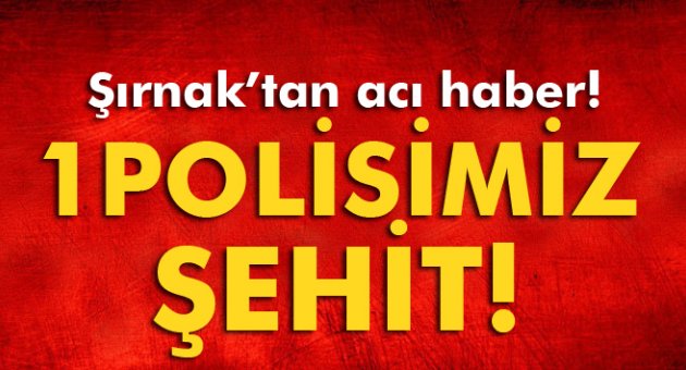 Şırnak&#039;tan acı haber! 1 polis şehit