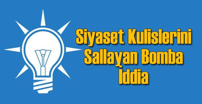Siyaset Kulislerini Sallayan AK Parti İddiası