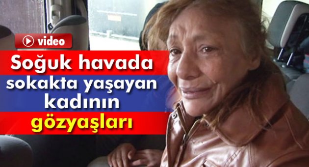 Soğuk havada sokakta yaşayan kadın gözyaşları