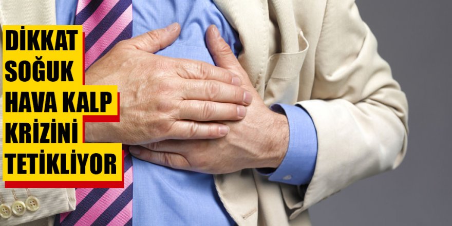 Soğuk hava kalp krizini tetikliyor