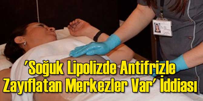 'Soğuk Lipolizde Antifrizle Zayıflatan Merkezler Var' İddiası