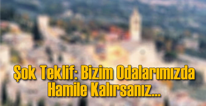 Şok Teklif: Odalarımızda Hamile Kalırsanız...