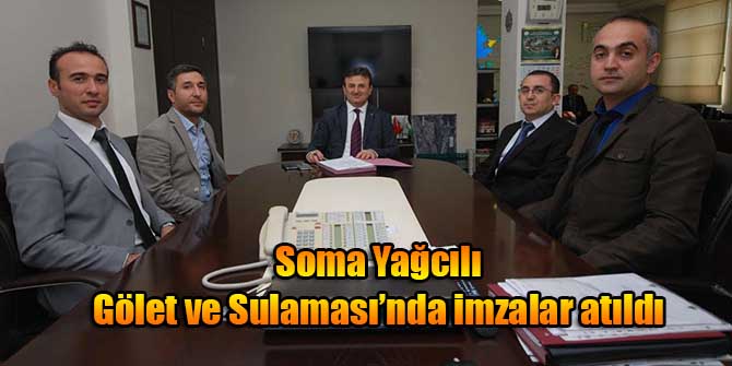Soma Yağcılı Gölet ve Sulaması’nda imzalar atıldı