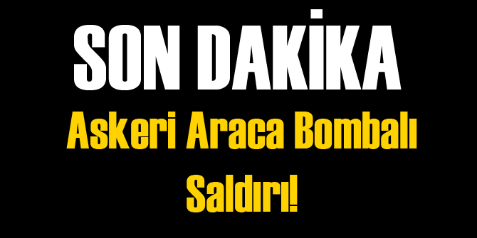 Son Dakika: Askeri Araca Saldırı