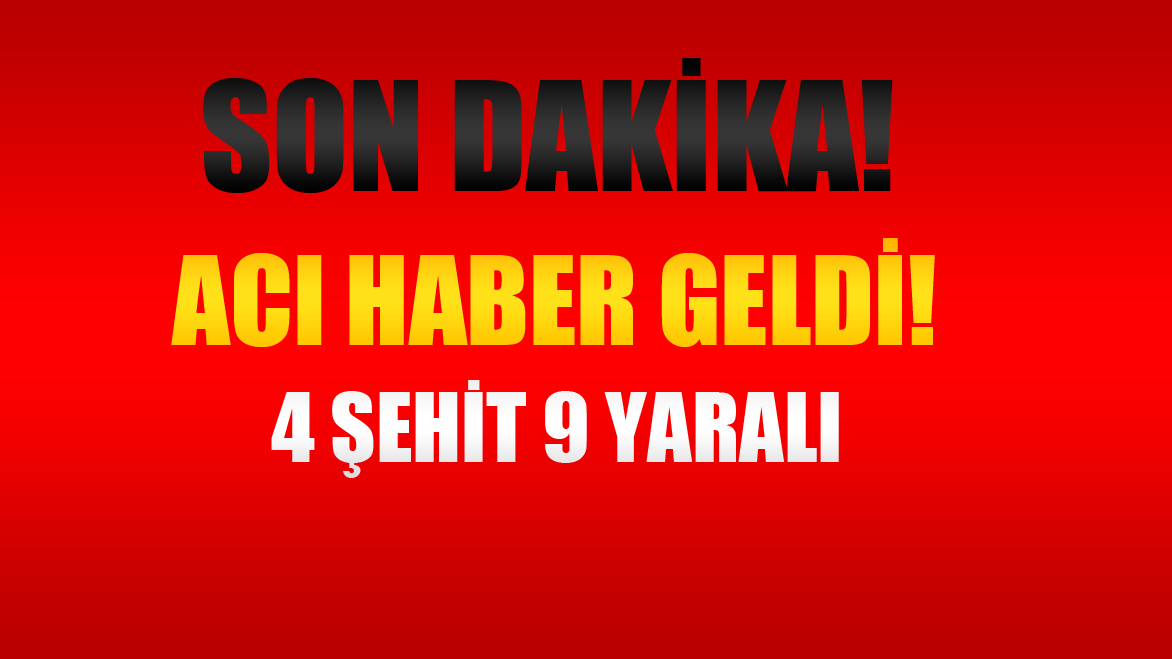 Son Dakika Bomba Patladı: 4 şehit, 9 yaralı!!