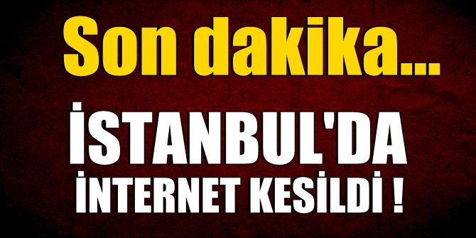 Son dakika! İstanbul&#039;da internet kesildi!