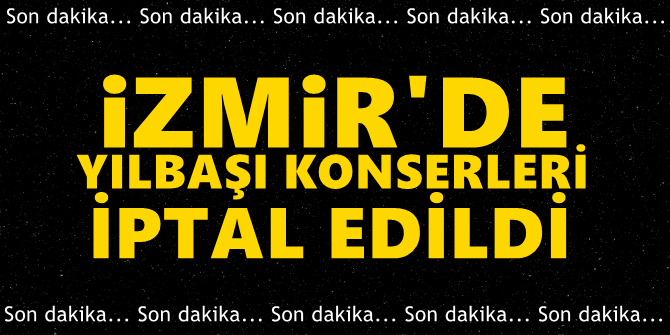 Son dakika! İzmir'de yılbaşı konserleri iptal edildi!