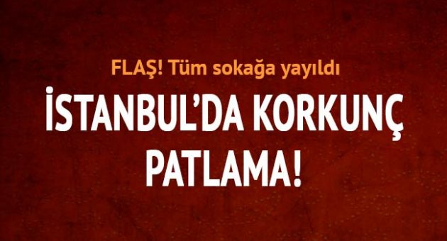 Son dakika korkunç patlama! Tüm sokağa yayıldı
